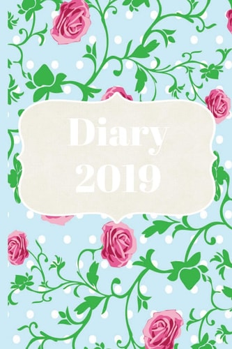 Diary 2019 Daily Weekly and Monthly Planner from January 2019 - December 2019 with Shabby Chick Pink Roses Cover