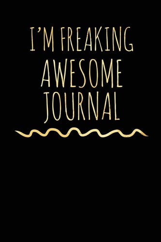 I'm Freaking Awesome Journal