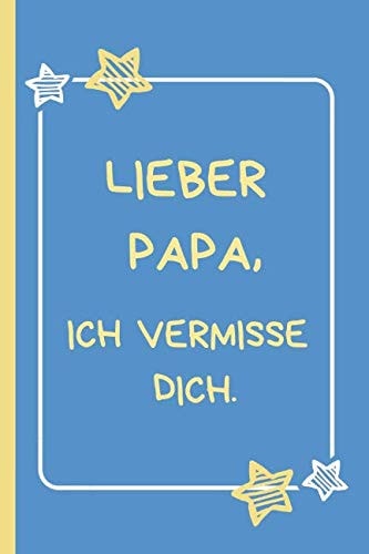Lieber Papa, Ich Vermisse Dich Trauertagebuch Für Kinder und Jugendliche * 120 Seiten * Platz Für Bilder, Zeichnungen, Briefe, Erinnerungen