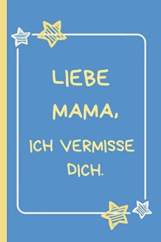 Liebe Mama, Ich Vermisse Dich Trauertagebuch Für Kinder und Jugendliche * 120 Seiten * Platz Für Bilder, Zeichnungen, Briefe, Erinnerungen