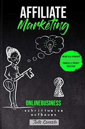 AFFILIATE MARKETING ONLINEBUSINESS Schrittweise Aufbauen Online Geld Verdienen, Passives Einkommen, Finanzielle Freiheit Erreichen