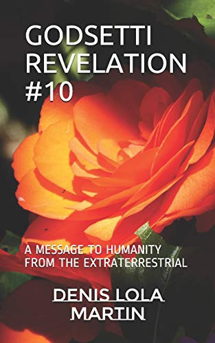 Godsetti Revelation #10 A Message to Humanity from the Extraterrestrial