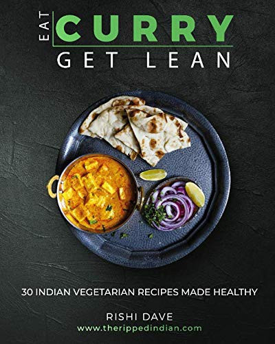 Eat Curry Get Lean 30 Indian Vegetarian Recipes Made Healthy