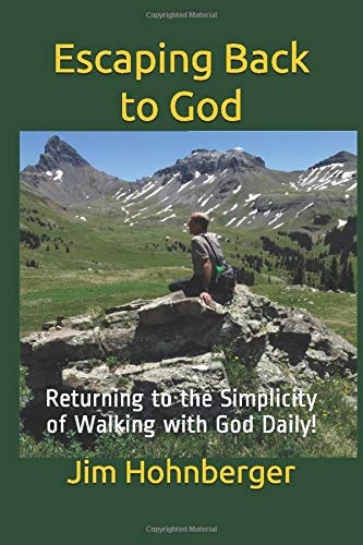 Escaping Back to God Returning to the Simplicity of Walking with God Daily!