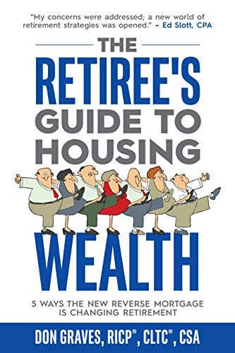 The Retiree's Guide to Housing Wealth: 5 Ways the New Reverse Mortgage Is Changing Retirement