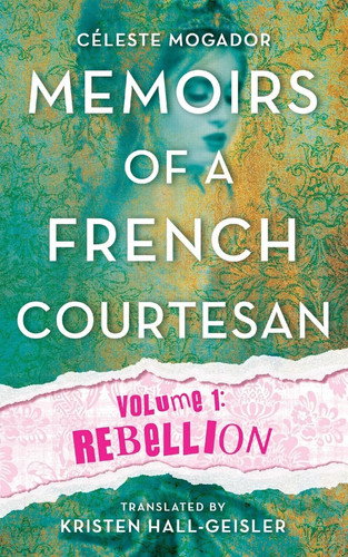 Memoirs of a French Courtesan Volume 1: Rebellion
