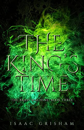 The King's Time: The Brass Machine: Book Three