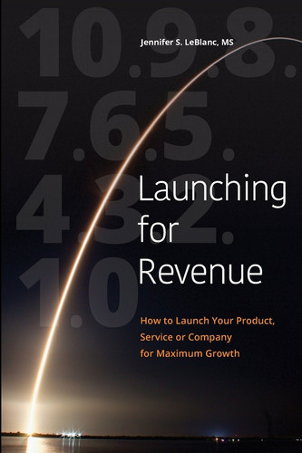 Launching for Revenue (B&W Paperback) How to Launch Your Product, Service Or Company for Maximum Growth