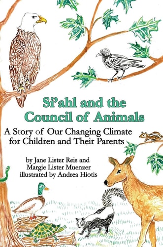 Si'ahl and the Council of Animals A Story of Our Changing Climate for Children and Their Parents
