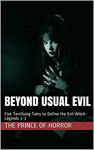 Beyond Usual Evil Five Terrifying Tales That Define The Evil Witch-Legends 1-3