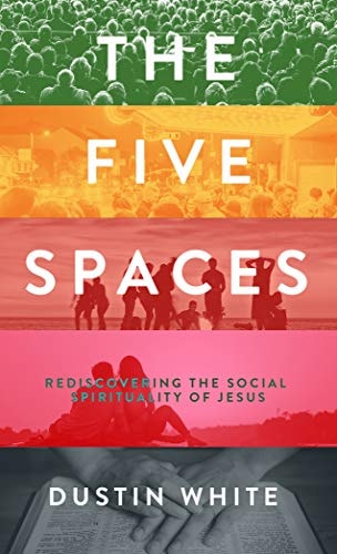 The Five Spaces: Rediscovering the Social Spirituality of Jesus