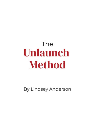 The Unlaunch Method: The Simple Step-By-Step System to Make More Sales & Scale Your Business Using Social Media