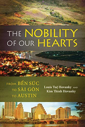 The Nobility of Our Hearts From Bé̂n Súc to Sài Gòn to Austin