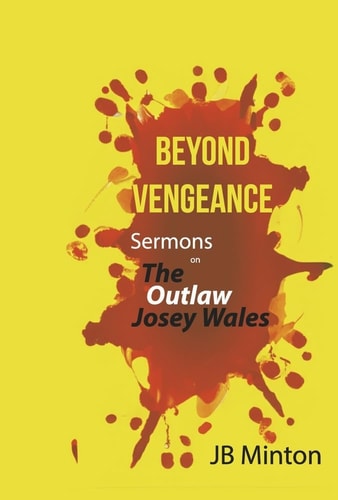 Beyond Vengeance Sermons on the Outlaw Josey Wales