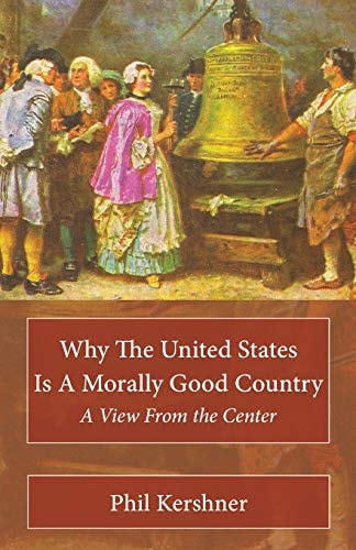 Why the United States Is a Morally Good Country A View from the Center