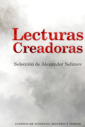 Lecturas Creadoras: Cuentos de suspenso, misterio y terror (Spanish Edition)