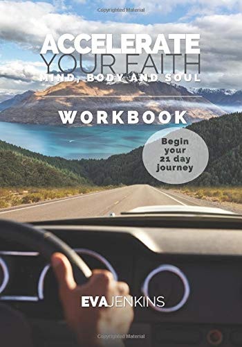 Accelerate Your Faith Workbook: Mind, Body and Soul