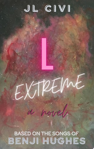 L Extreme a novel based on the songs of Benji Hughes