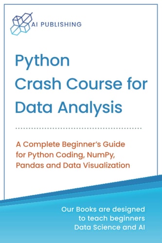 Python Crash Course for Data Analysis: A Complete Beginner Guide for Python Coding, NumPy, Pandas and Data Visualization