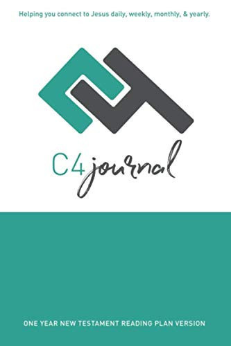 C4 Journal • One Year New Testament Reading Plan: Helping you connect to Jesus daily, weekly, monthly, and yearly.