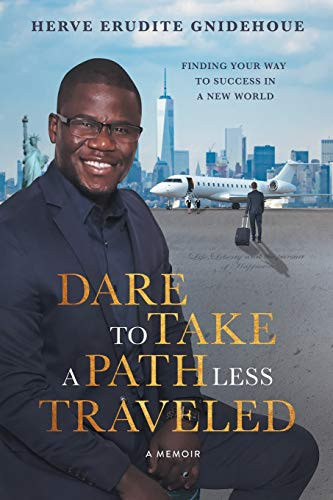 Dare To Take A Path Less Traveled Finding Your Way to Success in a New World