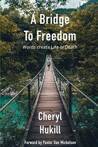 A Bridge To Freedom: Our Words Create Life or Death