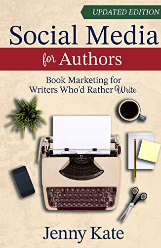 Social Media for Authors: Book Marketing for Writers Who'd Rather Write