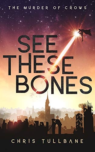 See These Bones: A Post-Apocalyptic Superhero Novel (The Murder of Crows Book 1)