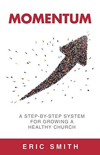 Momentum: A Step-By-Step System For Growing A Healthy Church