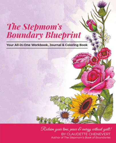 The Stepmom's Boundary Blueprint Reclaim Your Time, Energy and Peace Without Guilt!