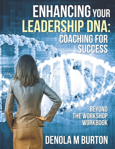 Enhancing Your Leadership DNA Beyond the Workshop Workbook: Coaching For Success
