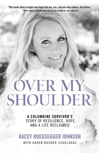 Over My Shoulder A Columbine Survivor's Story of Resilience, Hope, and a Life Reclaimed