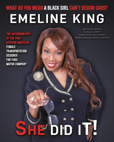 What Do You Mean Black Girls Can't Design Cars? Emeline King, She Did It! The Autobiography of the First African American Female Transportation Designer for Ford Motor Company