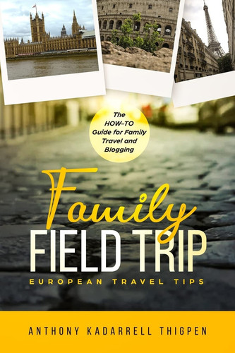 Family Field Trip European Travel Tips