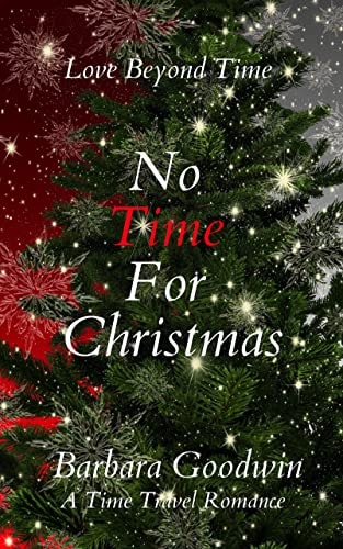 No Time For Christmas: A Time Travel Romance (Love Beyond Time, Book 3)