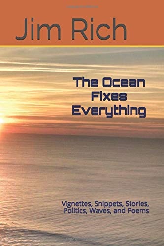 The Ocean Fixes Everything: Vignettes, Snippets, Stories, Politics, Waves, and Poems