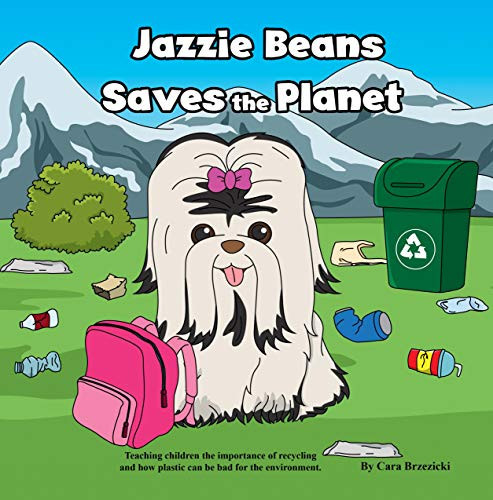 Jazzie Beans Saves the Planet: Teaching children the importance of recycling and how plastic can be bad for the environment. (The Jazzie Beans series)