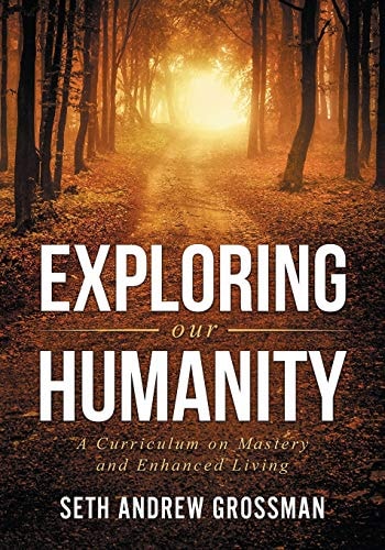 Exploring Our Humanity Language, Partnership, Relationship, Wealth & Prosperity and Truth: A Curriculum for Enhanced Living