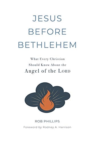 Jesus Before Bethlehem: What Every Christian Should Know About the Angel of the Lord