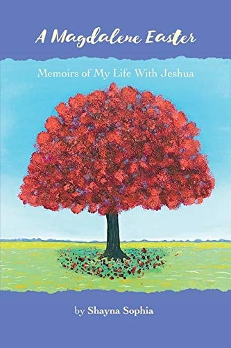 A Magdalene Easter Memoirs of My Life With Jeshua