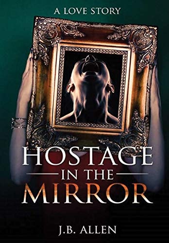 HOSTAGE IN THE MIRROR A Love Story