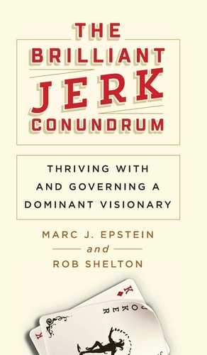 The Brilliant Jerk Conundrum Thriving with and Governing a Dominant Visionary