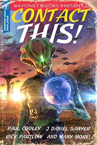 Contact This!: A First Contact Anthology (A Bayonet Books Anthology Book 1)