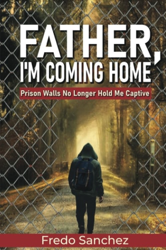 Father, I'm Coming Home Prison Walls No Longer Hold Me Captive