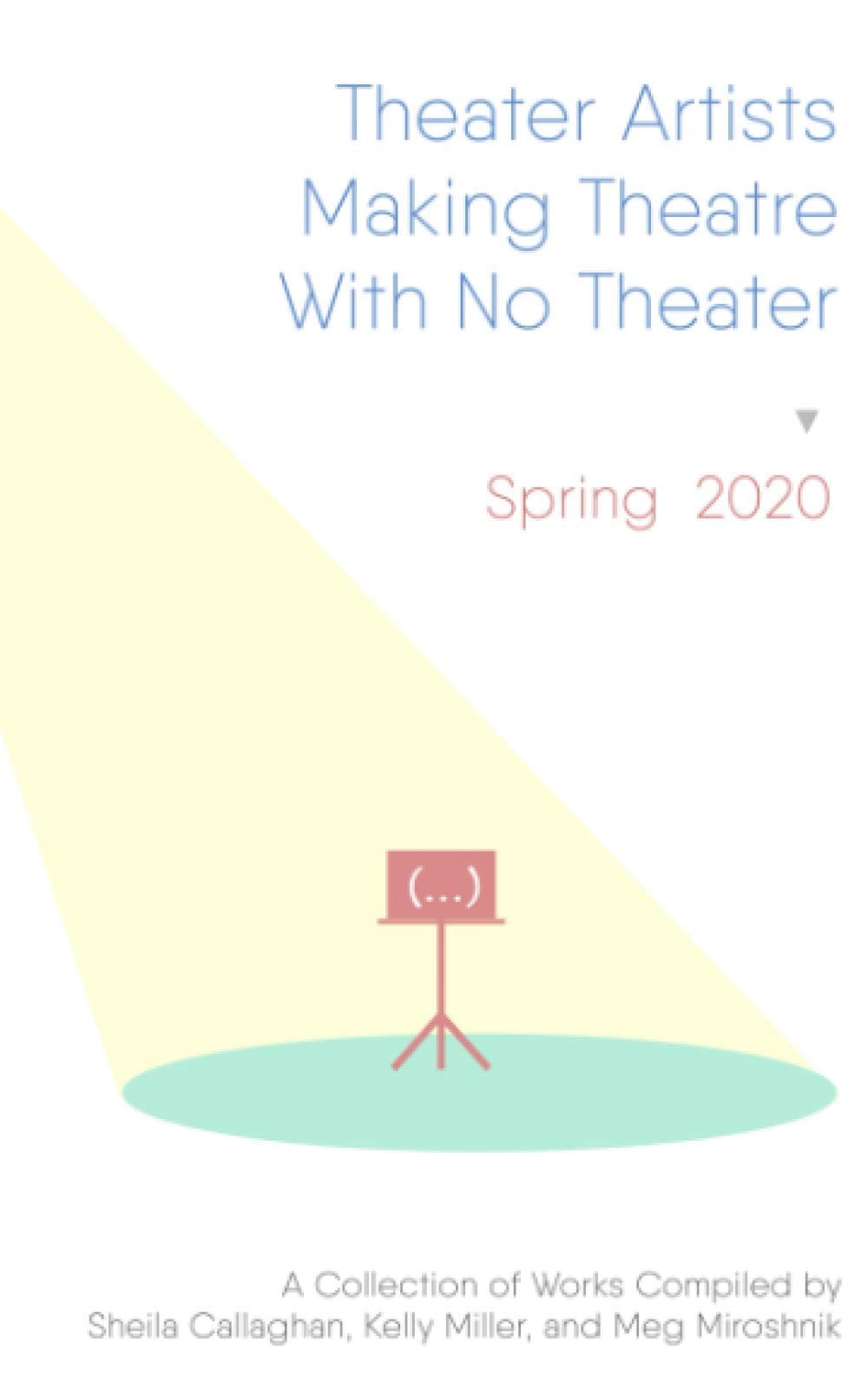 Theater Artists Making Theatre with No Theater Spring 2020