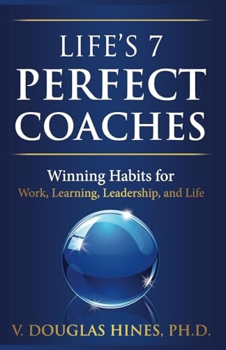 Life's 7 Perfect Coaches Winning Habits for Work, Learning, Leadership, and Life