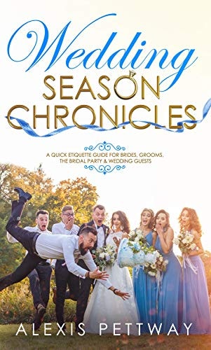 Wedding Season Chronicles: A Quick Etiquette Guide for Brides, Grooms, The Bridal Party & Guests