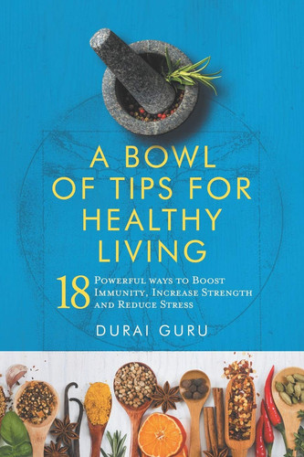 A Bowl of Tips for Healthy Living 18 Powerful Ways to Boost Immunity, Increase Strength and Reduce Stress