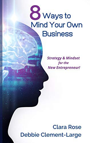 8 Ways to Mind Your Own Business: Strategy and Mindset for the New Entrepreneur
