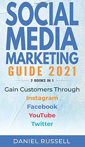 Social Media Marketing Guide 2021 2 Books in 1 Gain Customers Through Instagram, Facebook, Youtube, and Twitter